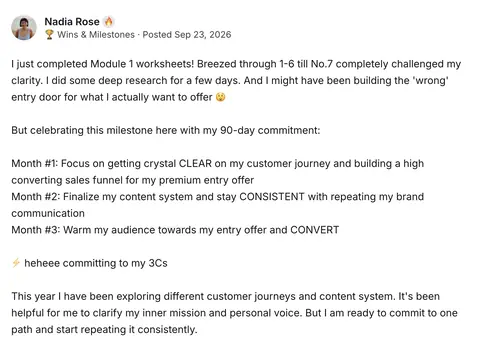Nadia Rose: I just completed the Module 1 worksheets and am celebrating this milestone with my 90-day commitment.