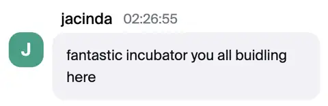 Jacinda: Fantastic incubator you all are building here.